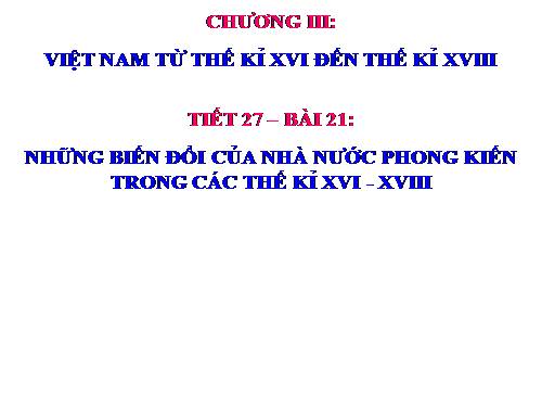 Bài 21. Những biến đổi của nhà nước phong kiến trong các thế kỷ XVI-XVIII