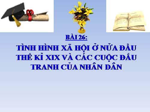 Bài 26. Tình hình xã hội ở nửa đầu thế kỷ XIX và phong trào đấu tranh của nhân dân