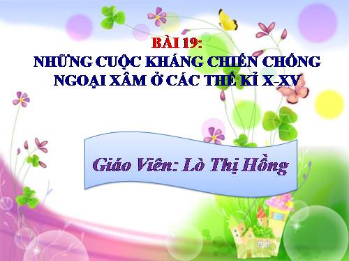 Bài 19. Những cuộc kháng chiến chống ngoại xâm ở các thế kỷ X-XV