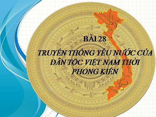 Bài 28. Truyền thống yêu nước của dân tộc Việt Nam thời phong kiến