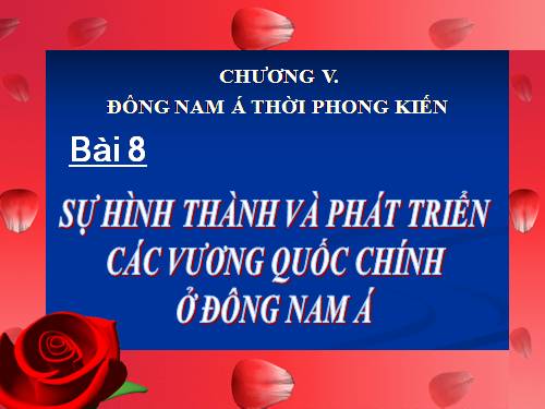 Bài 8. Sự hình thành và phát triển các vương quốc chính ở Đông Nam Á