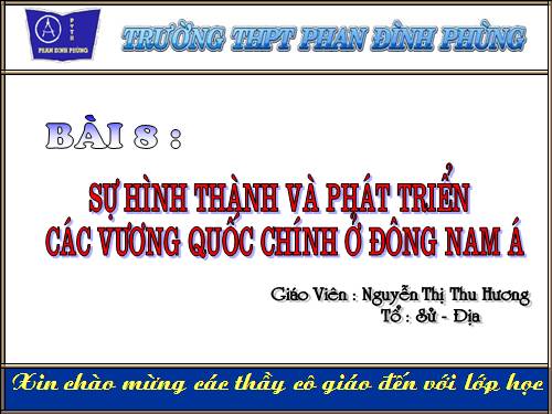 Bài 8. Sự hình thành và phát triển các vương quốc chính ở Đông Nam Á