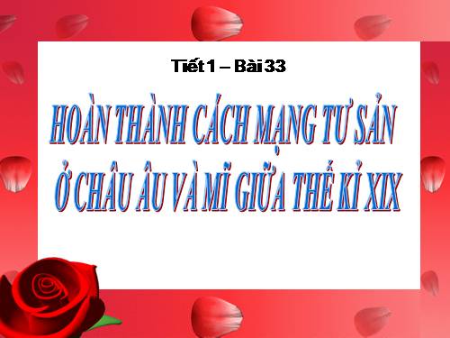 Bài 33. Hoàn thành cách mạng tư sản ở Châu Âu và Mĩ giữa thế kỷ XIX