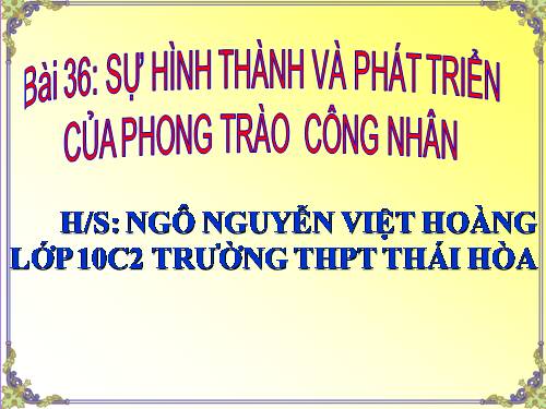 Bài 36. Sự hình thành và phát triển của phong trào công nhân