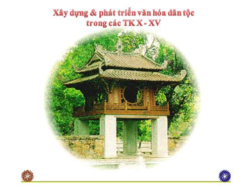 Bài 20. Xây dựng và phát triển văn hóa dân tộc trong các thế kỷ X-XV