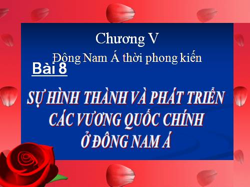 Bài 8. Sự hình thành và phát triển các vương quốc chính ở Đông Nam Á