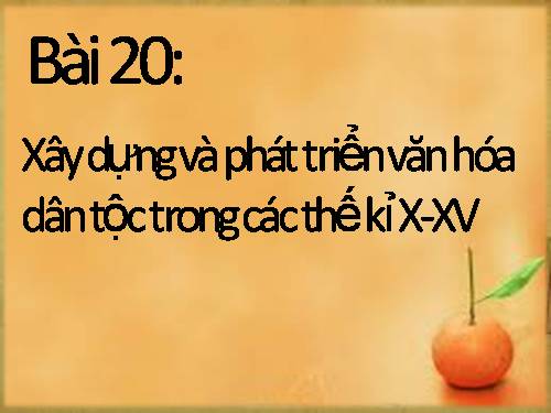 Bài 20. Xây dựng và phát triển văn hóa dân tộc trong các thế kỷ X-XV