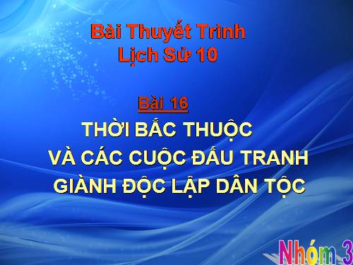 Bài 16. Thời Bắc thuộc và các cuộc đấu tranh giành độc lập dân tộc (Tiếp theo)