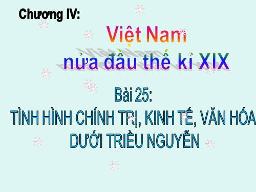 Bài 25. Tình hình chính trị kinh tế văn hóa dưới triều Nguyễn (Nửa đầu thế kỷ XIX)