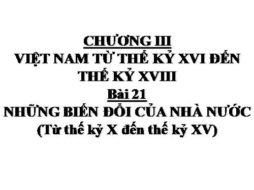 Bài 21. Những biến đổi của nhà nước phong kiến trong các thế kỷ XVI-XVIII