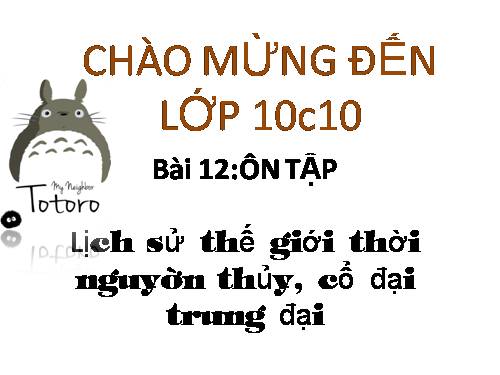 Bài 12. Ôn tập: Lịch sử thế giới thời nguyên thuỷ, cổ đại và trung đại