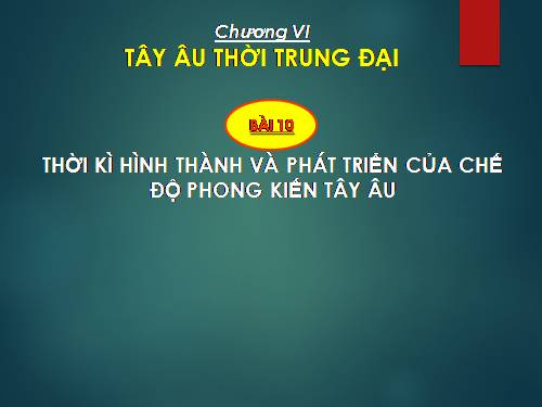 Bài 10. Thời kì hình thành và phát triển của chế độ phong kiến ở Tây Âu (Từ thế kỉ V đến thế kỉ XIV)