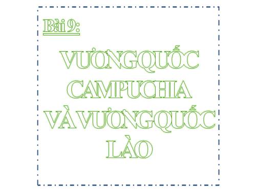 Bài 9. Vương quốc Cam-pu-chia và Vương quốc Lào