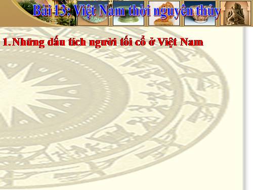 Bài 1. Sự xuất hiện loài người và bầy người nguyên thuỷ