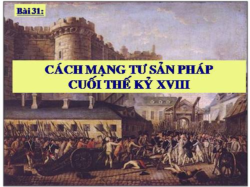 Bài 31. Cách mạng tư sản Pháp cuối thế kỷ XVIII