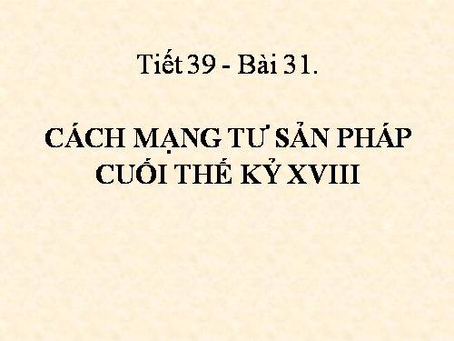 Bài 31. Cách mạng tư sản Pháp cuối thế kỷ XVIII