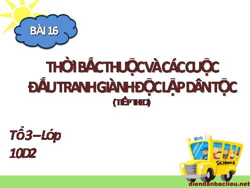 Bài 16. Thời Bắc thuộc và các cuộc đấu tranh giành độc lập dân tộc (Tiếp theo)