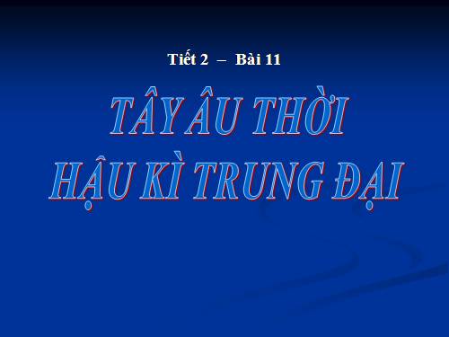 Bài 11. Tây Âu thời hậu kì trung đại