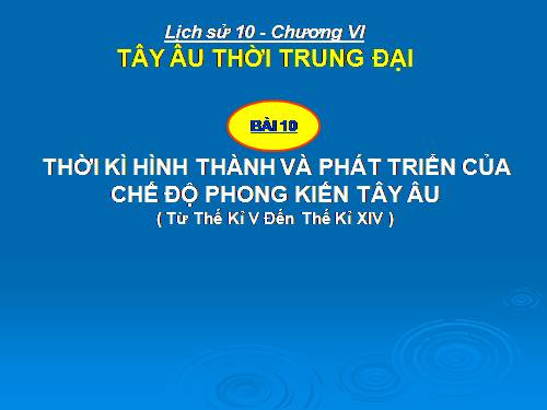 Bài 10. Thời kì hình thành và phát triển của chế độ phong kiến ở Tây Âu (Từ thế kỉ V đến thế kỉ XIV)