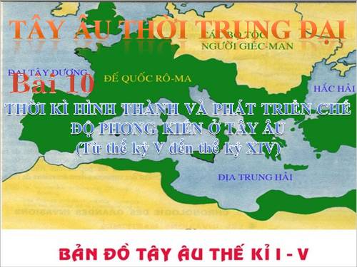 Bài 10. Thời kì hình thành và phát triển của chế độ phong kiến ở Tây Âu (Từ thế kỉ V đến thế kỉ XIV)