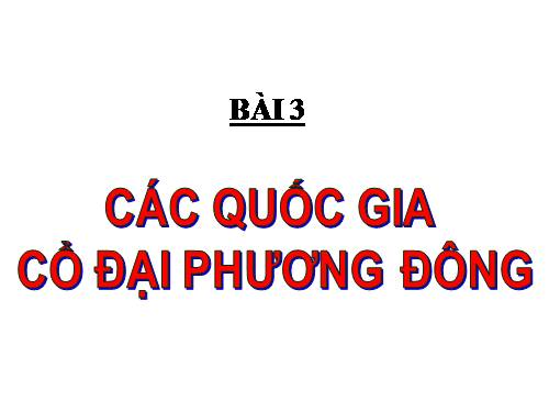 Bài 3. Các quốc gia cổ đại phương Đông