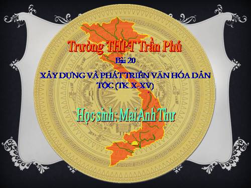 Bài 20. Xây dựng và phát triển văn hóa dân tộc trong các thế kỷ X-XV