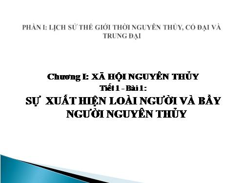 Bài 1. Sự xuất hiện loài người và bầy người nguyên thuỷ