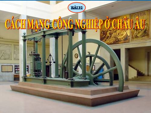 Bài 32. Cách mạng công nghiệp ở Châu Âu