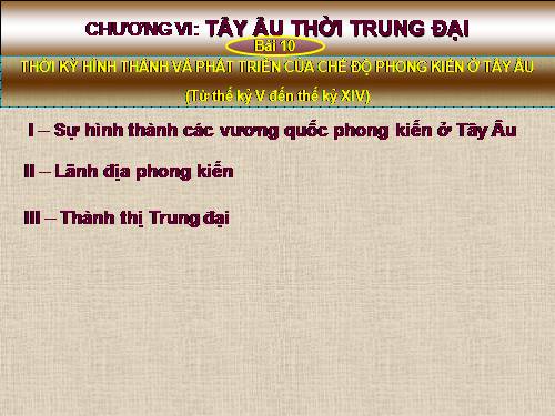 Bài 10. Thời kì hình thành và phát triển của chế độ phong kiến ở Tây Âu (Từ thế kỉ V đến thế kỉ XIV)