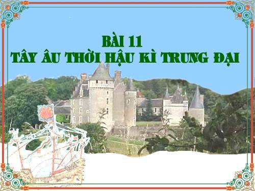 Bài 11. Tây Âu thời hậu kì trung đại