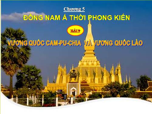 Bài 9. Vương quốc Cam-pu-chia và Vương quốc Lào