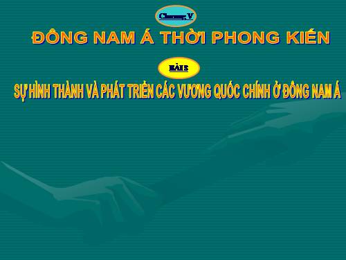 Bài 8. Sự hình thành và phát triển các vương quốc chính ở Đông Nam Á