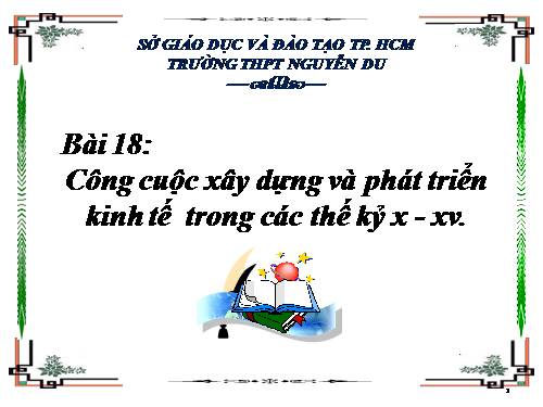 Bài 18. Công cuộc xây dựng và phát triển kinh tế trong các thế kỷ X-XV