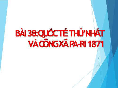 Bài 38. Quốc tế thứ nhất và công xã Pa-ri 1871