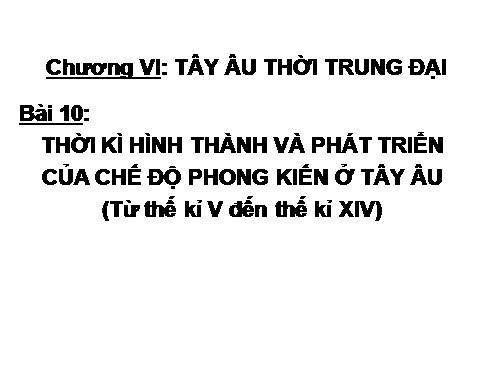 Bài 10. Thời kì hình thành và phát triển của chế độ phong kiến ở Tây Âu (Từ thế kỉ V đến thế kỉ XIV)