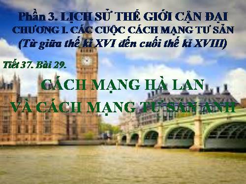 Bài 29. Cách mạng Hà Lan và cách mạng tư sản Anh