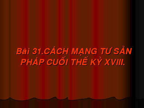 Bài 31. Cách mạng tư sản Pháp cuối thế kỷ XVIII