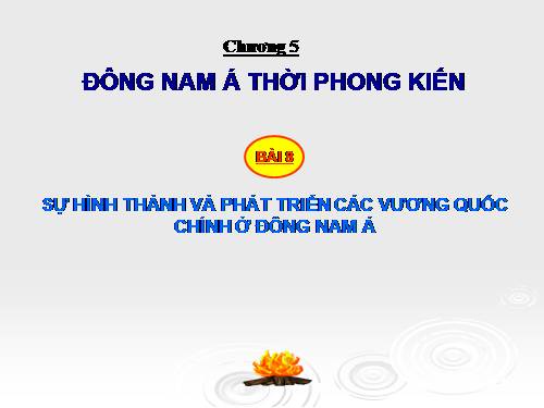 Bài 8. Sự hình thành và phát triển các vương quốc chính ở Đông Nam Á