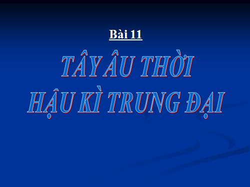 Bài 11. Tây Âu thời hậu kì trung đại