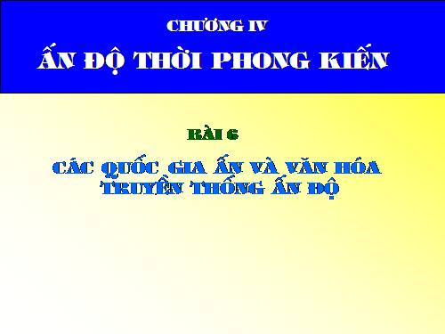 Bài 6. Các quốc gia Ấn Độ và văn hoá truyền thống Ấn Độ