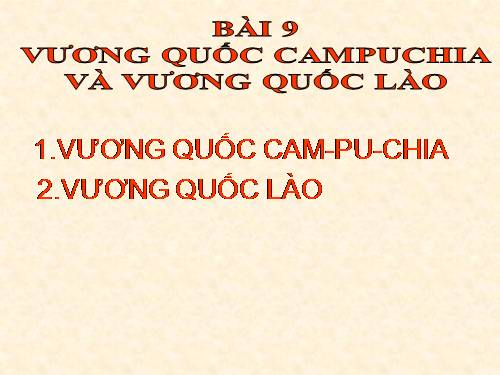 Bài 9. Vương quốc Cam-pu-chia và Vương quốc Lào