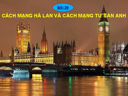 Bài 29. Cách mạng Hà Lan và cách mạng tư sản Anh