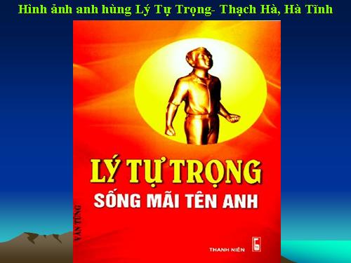 Lịch sử: Hình ảnh anh hùng Lý Tự Trọng- Hà Tĩnh