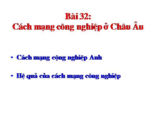 Bài 32. Cách mạng công nghiệp ở Châu Âu