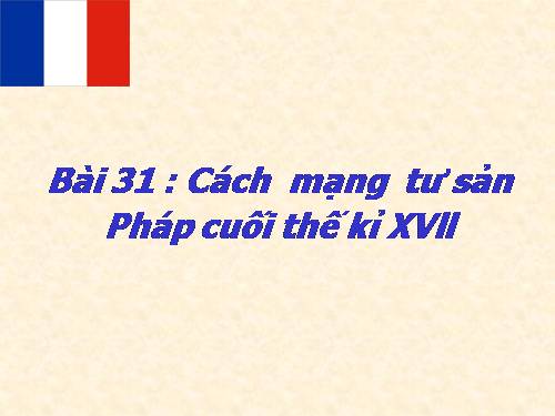 Bài 31. Cách mạng tư sản Pháp cuối thế kỷ XVIII