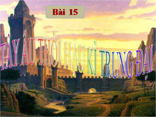 Bài 11. Tây Âu thời hậu kì trung đại