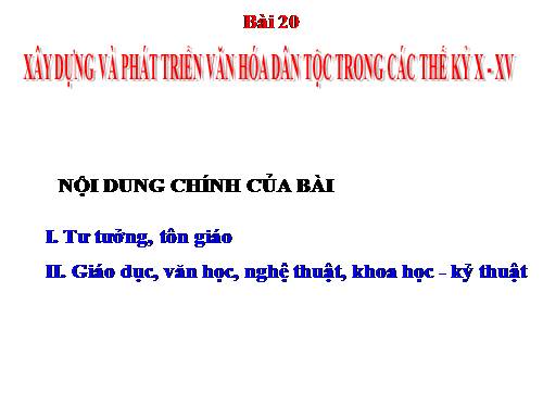 Bài 20. Xây dựng và phát triển văn hóa dân tộc trong các thế kỷ X-XV