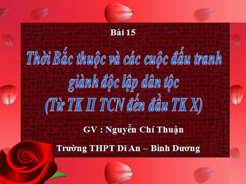 Bài 15. Thời Bắc thuộc và các cuộc đấu tranh giành độc lập dân tộc (Từ thế kỉ II TCN đến đầu thế kỉ X)