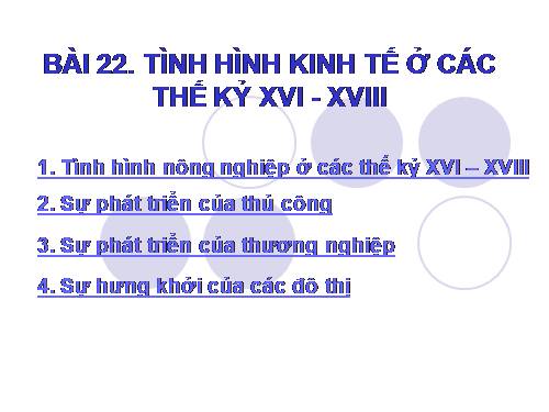 Bài 22. Tình hình kinh tế ở các thế kỷ XVI-XVIII