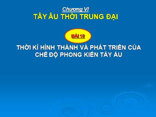 Bài 10. Thời kì hình thành và phát triển của chế độ phong kiến ở Tây Âu (Từ thế kỉ V đến thế kỉ XIV)